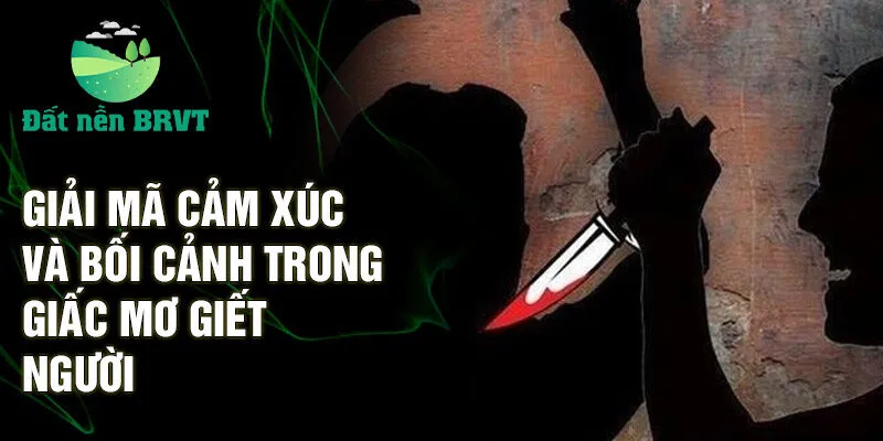 Giải mã cảm xúc và bối cảnh trong giấc mơ giết người