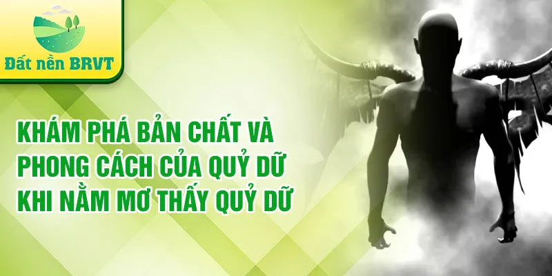 Khám phá bản chất và phong cách của quỷ dữ khi nằm mơ thấy quỷ dữ