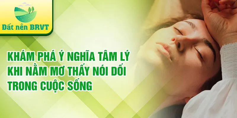 Khám phá ý nghĩa tâm lý khi nằm mơ thấy nói dối trong cuộc sống