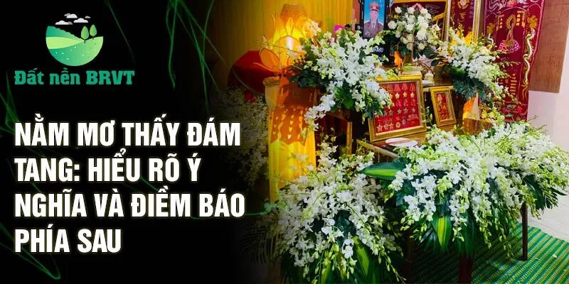 Nằm mơ thấy đám tang: hiểu rõ ý nghĩa và điềm báo phía sau