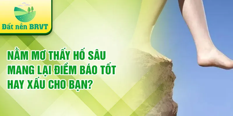 Nằm mơ thấy hố sâu mang lại điềm báo tốt hay xấu cho bạn?