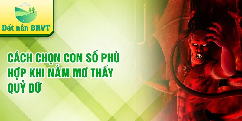 Cách chọn con số phù hợp khi nằm mơ thấy quỷ dữ