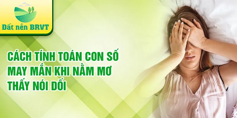 Cách tính toán con số may mắn khi nằm mơ thấy nói dối