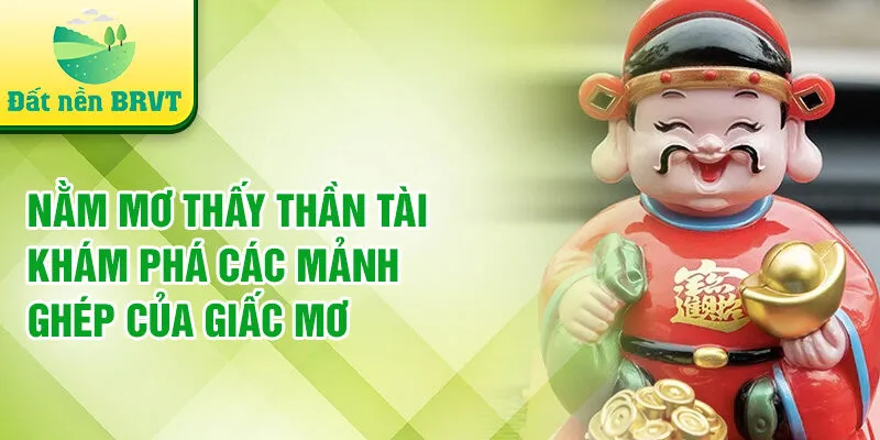 Nằm mơ thấy thần tài khám phá các mảnh ghép của giấc mơ