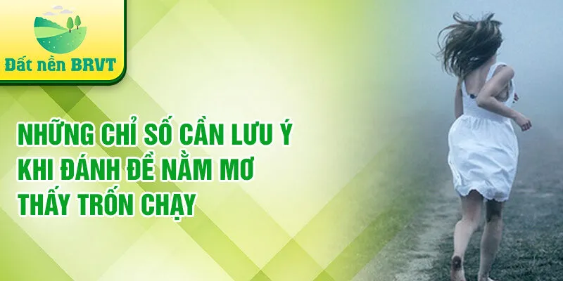 Những chỉ số cần lưu ý khi đánh đề nằm mơ thấy trốn chạy