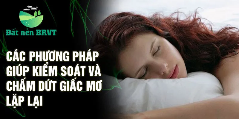 Các phương pháp giúp kiểm soát và chấm dứt giấc mơ lặp lại