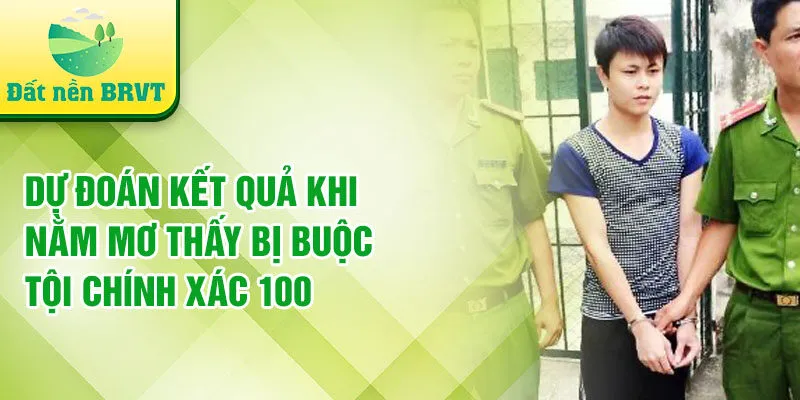 Dự đoán kết quả khi nằm mơ thấy bị buộc tội chính xác 100