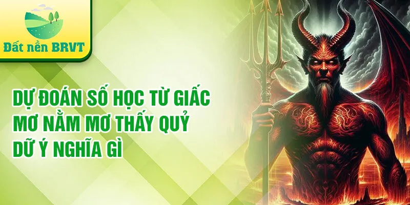 Dự đoán số học từ giấc mơ nằm mơ thấy quỷ dữ ý nghĩa gì