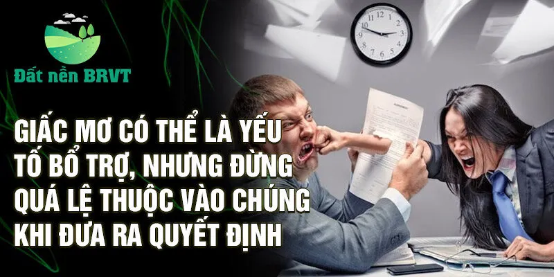 Giấc mơ có thể là yếu tố bổ trợ, nhưng đừng quá lệ thuộc vào chúng khi đưa ra quyết định