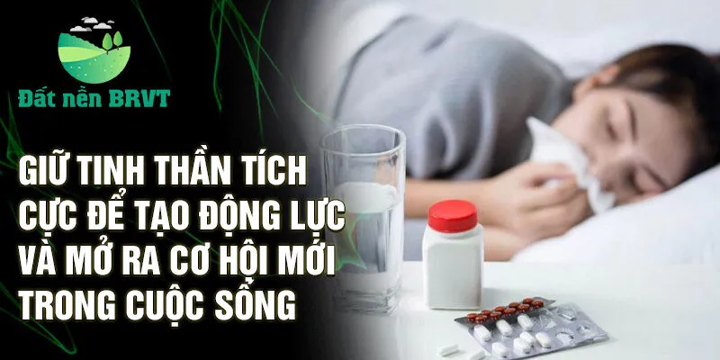 Giữ tinh thần tích cực để tạo động lực và mở ra cơ hội mới trong cuộc sống