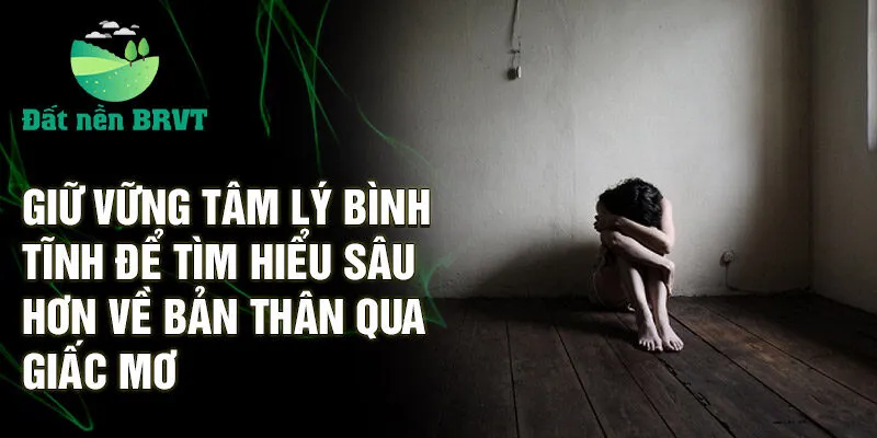 Giữ vững tâm lý bình tĩnh để tìm hiểu sâu hơn về bản thân qua giấc mơ