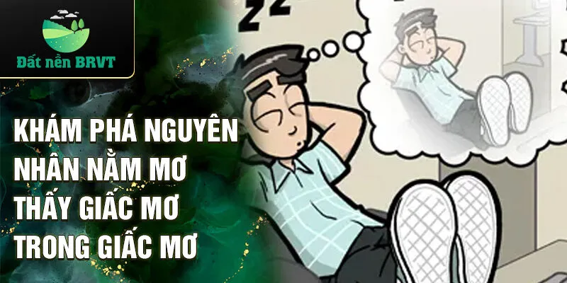 Khám phá nguyên nhân nằm mơ thấy giấc mơ trong giấc mơ