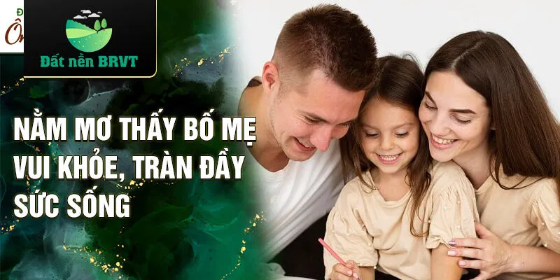 Nằm mơ thấy bố mẹ vui khỏe, tràn đầy sức sống