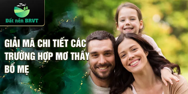 Giải mã chi tiết các trường hợp mơ thấy bố mẹ