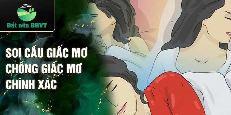 Soi cầu giấc mơ chồng giấc mơ chính xác