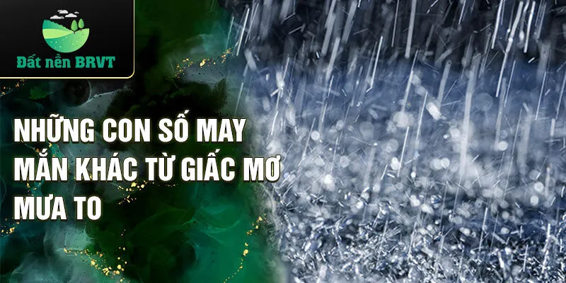 Những con số may mắn khác từ giấc mơ mưa to