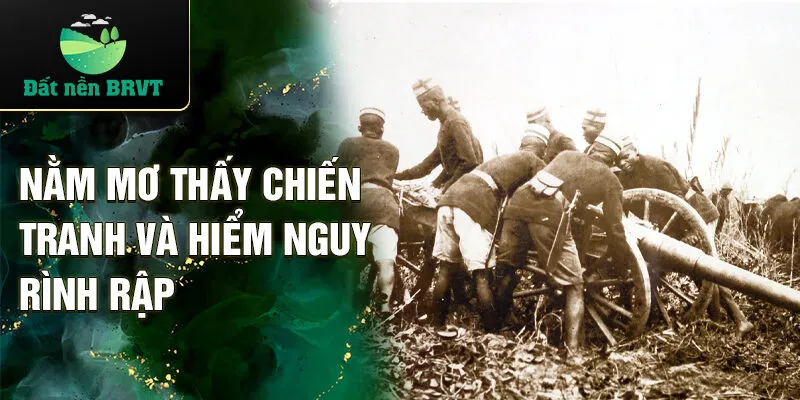 Nằm mơ thấy chiến tranh và hiểm nguy rình rập