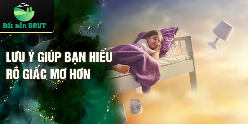 Lưu ý giúp bạn hiểu rõ giấc mơ hơn