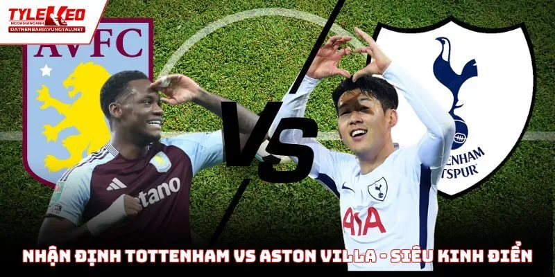 Nhận định Tottenham vs Aston Villa