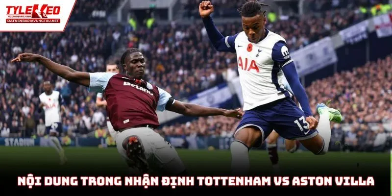 Nội dung đáng chú ý trong nhận định Tottenham vs Aston Villa