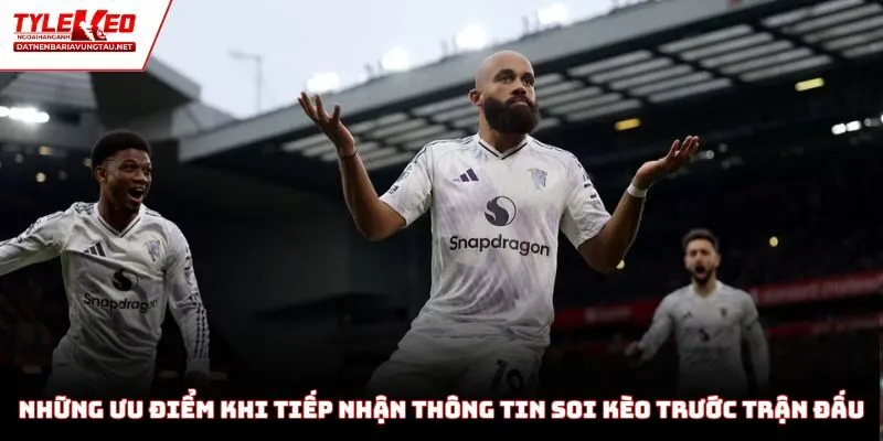 Những ưu điểm khi tiếp nhận thông tin soi kèo trước trận đấu